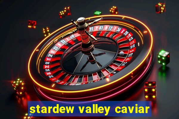 stardew valley caviar